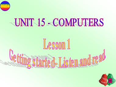 Bài giảng Tiếng Anh Lớp 8 - Unit 15: Computers - Lesson 1: Getting started+Listen and read.