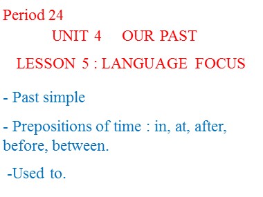 Bài giảng Tiếng Anh Lớp 8 - Unit 4: Our past - Lesson 5: Language focus