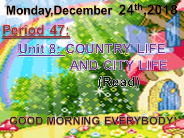 Bài giảng Tiếng Anh Lớp 8 - Unit 8: Country life and city life - Period 47: Read