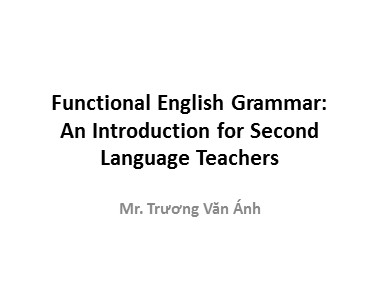 Bài giảng Tiếng Anh Lớp 9 - Functional English Grammar 1 - Trương Văn Ánh