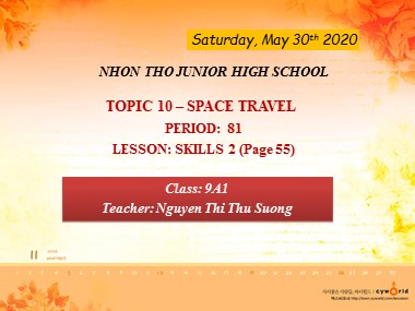 Bài giảng Tiếng Anh Lớp 9 - Unit 10: Space travel - Period 81, Lesson: Skills 2