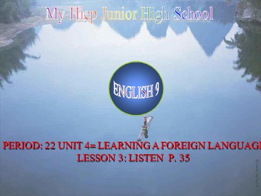 Bài giảng Tiếng Anh Lớp 9 - Unit 4: Learning a foreign language - Period 22, Lesson 3: Listen