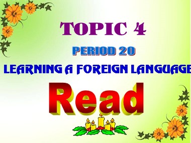 Bài giảng Tiếng Anh Lớp 9 - Unit 4: Learning a foreign language - Period 20: Read