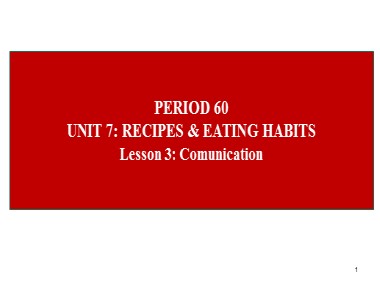 Bài giảng Tiếng Anh Lớp 9 - Unit 7: Recipes & eating habits - Period 60, Lesson 3: Comunication