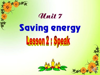 Bài giảng Tiếng Anh Lớp 9 - Unit 7: Saving energy - Lesson 2: Speak