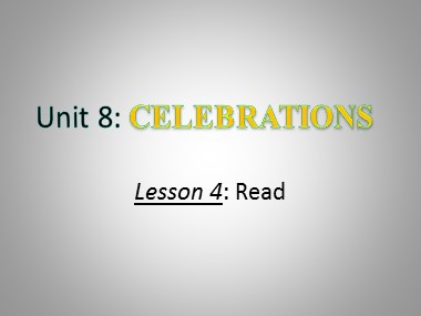Bài giảng Tiếng Anh Lớp 9 - Unit 8: Celebrations - Lesson 4: Read
