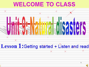Bài giảng Tiếng Anh Lớp 9 - Unit 9: Natural disasters - Lesson 1: Getting started + Listen and read