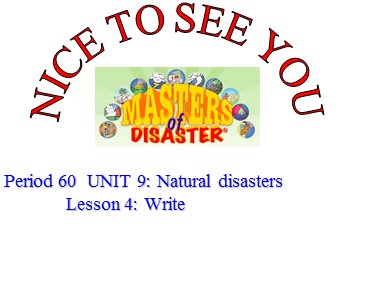 Bài giảng Tiếng Anh Lớp 9 - Unit 9: Natural disasters - Period 60, Lesson 4: Write