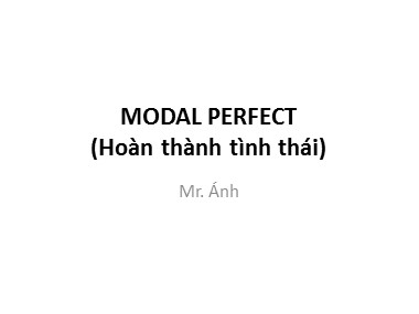 Bài giảng Tiếng Anh - Modal Perfect (Hoàn thành tình thái) - Trương Văn Ánh