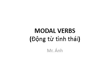 Bài giảng Tiếng Anh - Modal verbs (Động từ tình thái) - Trương Văn Ánh