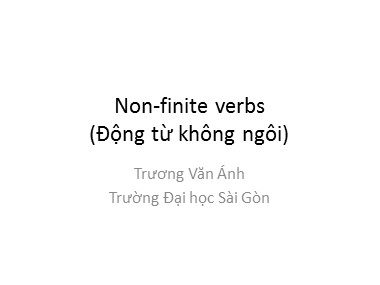 Bài giảng Tiếng Anh - Non-finite verbs (Động từ không ngôi) - Trương Văn Ánh