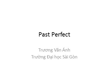 Bài giảng Tiếng Anh - Past Perfect - Trương Văn Ánh