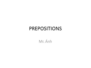 Bài giảng Tiếng Anh - Prepositions - Trương Văn Ánh