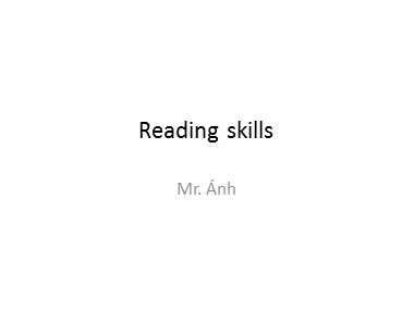 Bài giảng Tiếng Anh - Reading skills - Trương Văn Ánh