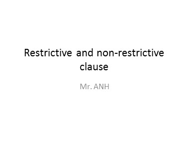 Bài giảng Tiếng Anh - Restrictive and non-restrictive clause - Trương Văn Ánh
