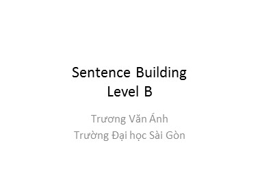 Bài giảng Tiếng Anh - Sentence Building Level B - Trương Văn Ánh