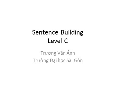 Bài giảng Tiếng Anh - Sentence Building Level C - Trương Văn Ánh
