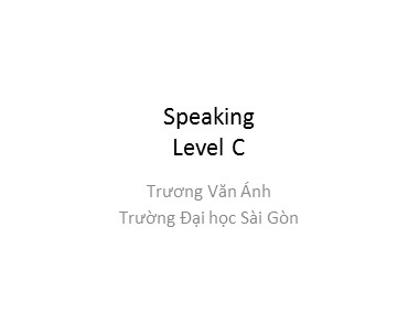 Bài giảng Tiếng Anh - Speaking Level C - Trương Văn Ánh