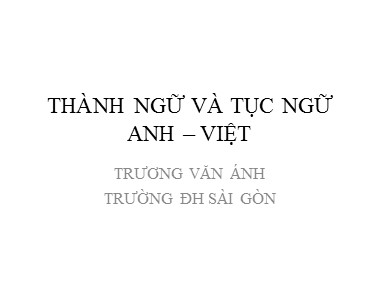 Bài giảng Tiếng Anh - Thành ngữ và tục ngữ Anh-Việt - Trương Văn Ánh