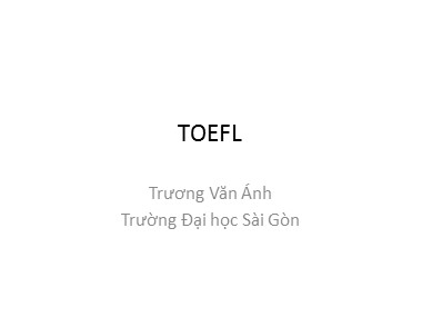 Bài giảng Tiếng Anh - TOEFL - Trương Văn Ánh