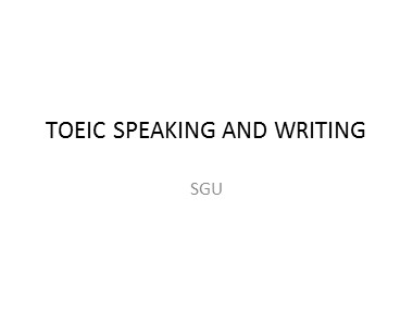 Bài giảng Tiếng Anh - TOEIC Writing and Speaking - Trương Văn Ánh