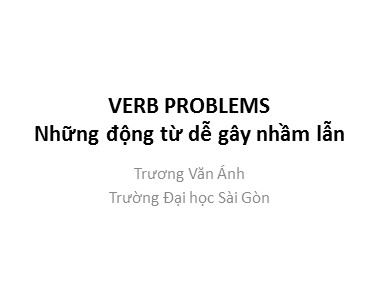 Bài giảng Tiếng Anh - Verb problems (Những động từ dễ gây nhầm lẫn) - Trương Văn Ánh