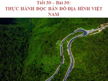 Bài giảng Địa lí Lớp 8 - Tiết 30: Thực hành đọc bản đồ địa hình Việt Nam