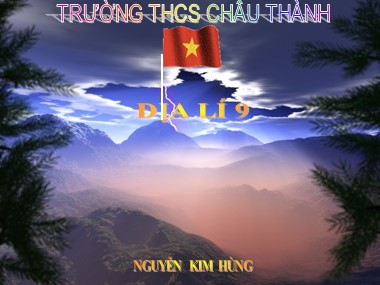 Bài giảng Địa lí Lớp 9 - Tiết 19: Vùng trung du và miền núi Bắc Bộ - Nguyễn Kim Hùng