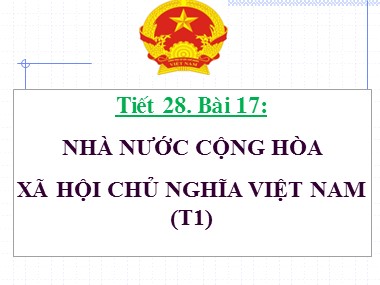 Bài giảng Giáo dục công dân Lớp 7 - Tiết 28: Nhà nước Cộng hòa Xã hội Chủ nghĩa Việt Nam (Tiết 1)