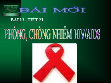 Bài giảng Giáo dục công dân Lớp 8 - Tiết 21: Phòng chống nhiễm HIV/AIDS