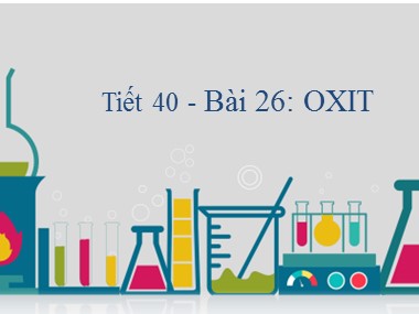 Bài giảng Hóa học Lớp 8 - Tiết 40: Oxit