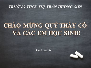 Bài giảng Lịch sử Lớp 6 - Tiết 33: Lịch sử địa phương - Thái Nguyên từ nguồn gốc đến thế kỉ X - Trường THCS Thị trấn Hương Sơn