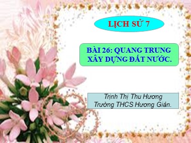 Bài giảng Lịch sử Lớp 7 - Bài 26: Quang Trung xây dựng đất nước - Trịnh Thị Thu Hương