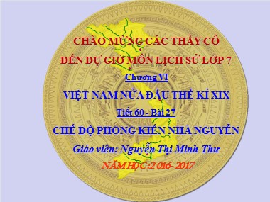 Bài giảng Lịch sử Lớp 7 - Tiết 60: Chế độ phong kiến nhà Nguyễn - Nguyễn Thị Minh Thư