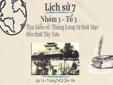 Bài giảng Lịch sử Lớp 7 - Tìm hiểu về Thăng Long từ thời Mạc đến thời Tây Sơn - TrườngTHCS Cẩm Yên