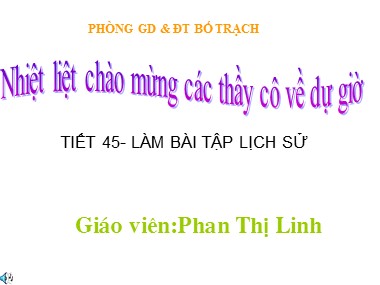 Bài giảng Lịch sử Lớp 8 - Tiết 45: Làm bài tập lịch sử - Phan Thị Linh