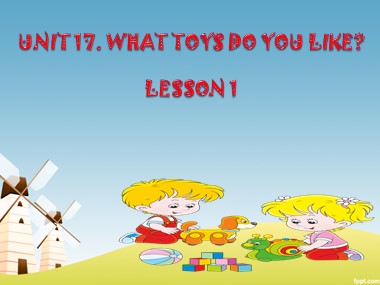 Bài giảng Tiếng Anh Lớp 3 - Unit 17: What toys do you like? - Lesson 1