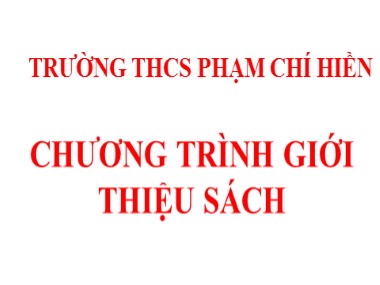 Bài giảng Chương trình giới thiệu sách - Trường THCS Phạm Chí Hiền