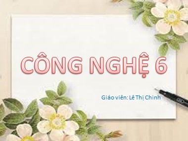 Bài giảng Công nghệ Lớp 6 - Bài 27: Thực hành Bài tập trình huống về Thu, chi trong gia đình - Lê Thị Chinh