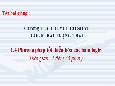 Bài giảng Điều khiển logic - Chương 1: Lí thuyết cơ sở về logic hai trạng thái - 1.4: Phương pháp tối thiểu hóa các hàm logic