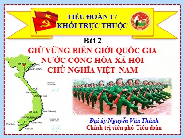 Bài giảng Giáo dục chính trị - Bài 2: Giữ vững biên giới quốc gia nước Cộng hòa Xã hội Chủ nghĩa Việt Nam - Nguyễn Văn Thành