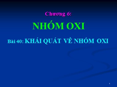 Bài giảng Hóa học Lớp 10 (Ban nâng cao) - Bài 40: Khái quát về nhóm Oxi
