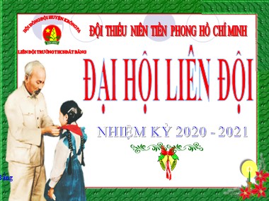 Bài giảng Hoạt động ngoài giờ lên lớp 6 - Chủ đề: Đại hội Liên đội - Năm học 2020-2021