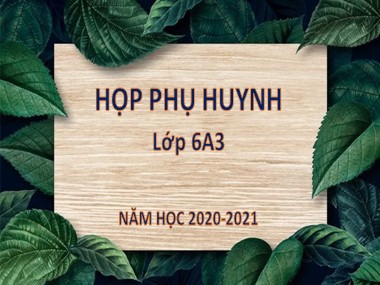 Bài giảng Họp phụ huynh Lớp 6 - Năm học 2020-2021