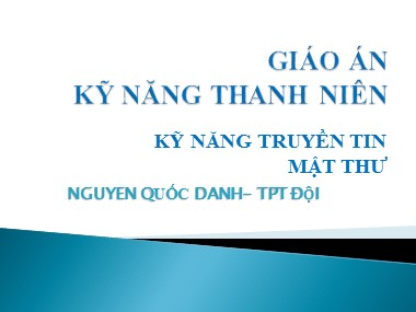 Bài giảng Kĩ năng thanh niên - Kĩ năng truyền tin mật thư - Nguyễn Quốc Danh