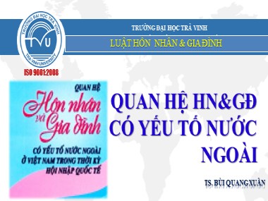 Bài giảng Luật hôn nhân và gia đình - Chương: Quan hệ hôn nhân và gia đình có yếu tố nước ngoài - Bùi Quang Xuân