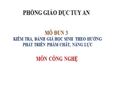 Bài giảng Mô đun 3 Kiểm tra, đánh giá học sinh theo hướng phát triển phẩm chất, năng lực