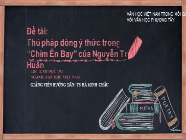 Bài thuyết trình Đề tài: Thủ pháp dòng ý thức trong “Chim Én Bay” của Nguyễn Trí Huân