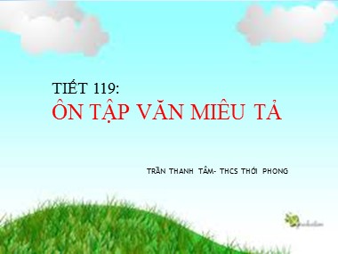 Bài giảng Ngữ văn Lớp 6 - Tiết 119: Ôn tập văn miêu tả - Trần Thanh Tâm