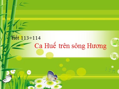 Bài giảng Ngữ văn Lớp 7 - Tiết 113+114: Ca Huế trên sông Hương